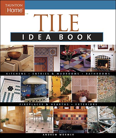 книга Tile Idea Book: A Comprehensive Guide to Designing з Tiles for Every Room in the House, автор: Andrew Wormer